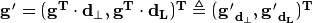 \bf{g'} = (\bf{g}^T \cdot \bf{d}_{\perp}, \bf{g}^T \cdot \bf{d}_L)^T \triangleq (\bf{g'}_{d_{\perp}}, \bf{g'}_{d_L})^T