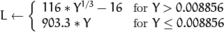 L  \leftarrow \fork{116*Y^{1/3}-16}{for $Y>0.008856$}{903.3*Y}{for $Y \le 0.008856$}