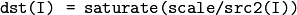 \texttt{dst(I) = saturate(scale/src2(I))}