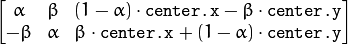 \begin{bmatrix} \alpha &  \beta & (1- \alpha )  \cdot \texttt{center.x} -  \beta \cdot \texttt{center.y} \\ - \beta &  \alpha &  \beta \cdot \texttt{center.x} + (1- \alpha )  \cdot \texttt{center.y} \end{bmatrix}