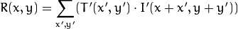 R(x,y)= \sum _{x',y'} (T'(x',y')  \cdot I'(x+x',y+y'))