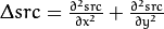 \Delta src = \frac{\partial ^2{src}}{\partial x^2} + \frac{\partial ^2{src}}{\partial y^2}