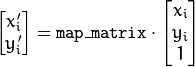 \begin{bmatrix} x'_i \\ y'_i \end{bmatrix} = \texttt{map\_matrix} \cdot \begin{bmatrix} x_i \\ y_i \\ 1 \end{bmatrix}